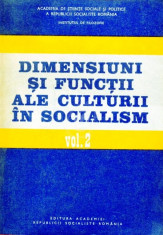 Dimensiuni si functii ale culturii in socialism, vol. 1, 2 foto