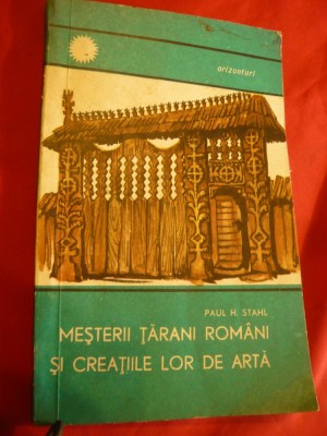 Paul H. Stahl - Mesterii tarani romani si creatiile lor de arta -Ed.1969 encicl. foto