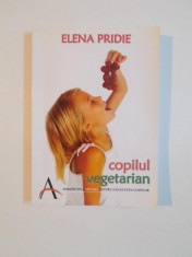 COPILUL VEGETARIAN , ALIMENTATIA VEGETARIANA - PERSPECTIVA OPTIMA PENTRU SANATATEA COPIILOR de ELENA PRIDIE , 2007 foto