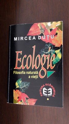 Ecologie Filosofia Naturala A Vietii - Mircea Duțu foto
