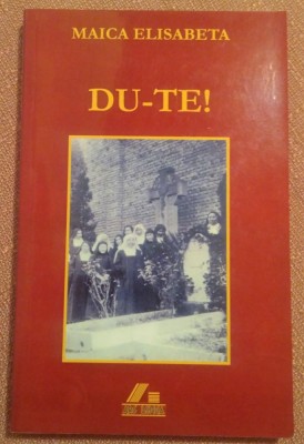 Du-te! Editura Ars Longa, 2002 - Maica Elisabeta foto