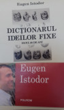 Dictionarul ideilor fixe Eugen Istodor, Polirom