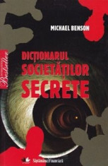 Dictionarul Societatilor Secrete - Michael Benson foto