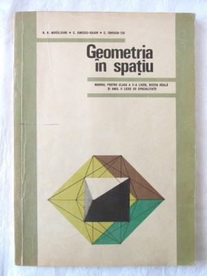 &amp;quot;GEOMETRIA IN SPATIU. Manual pentru clasa a X-a liceu&amp;quot;, N. Mihaileanu, 1970 foto