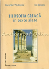 Filosofia Greaca In Texte Alese - Gheorghe Vladutescu, Ion Bansoiu foto