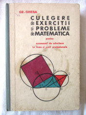 &amp;quot;CULEGERE DE EXERCITII SI PROBLEME DE MATEMATICA pt. admitere&amp;quot;, Gr. Gheba, 1967 foto