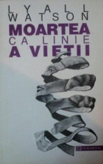 Moartea ca linie a vietii. Biologia mortii - Lyall Watson foto