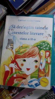 SA DEZLEGAM TAINELE TEXTELOR LITERARE CLASA A III A - IORDACHESCU foto