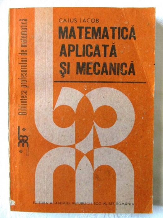 "MATEMATICA APLICATA SI MECANICA", Caius Iacob, 1989. Carte noua foto mare "MATEMATICA APLICATA SI MECANICA", Caius Iacob, 1989. Carte noua foto mare
