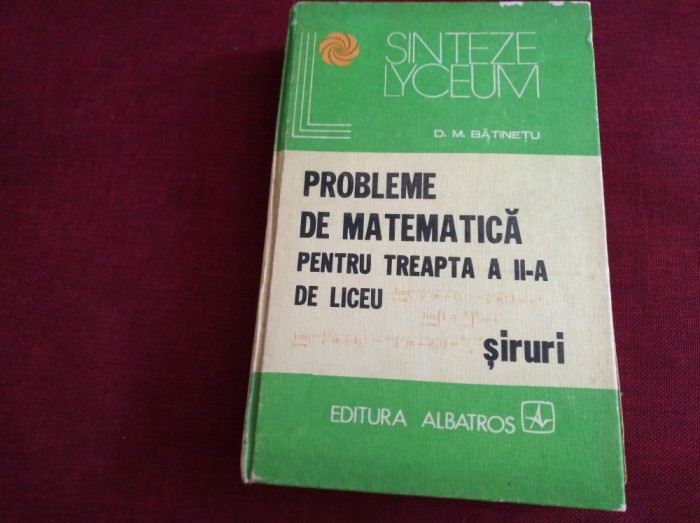 PROBLEME DE MATEMATICĂ PENTRU TREAPTA A II-A DE LICEU - BĂȚINEȚU foto mare PROBLEME DE MATEMATICĂ PENTRU TREAPTA A II-A DE LICEU - BĂȚINEȚU foto mare