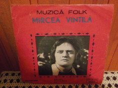 -Y- MIRCEA VINTILA - MUZICA FOLK - DISC VINIL 7 &amp;quot; foto