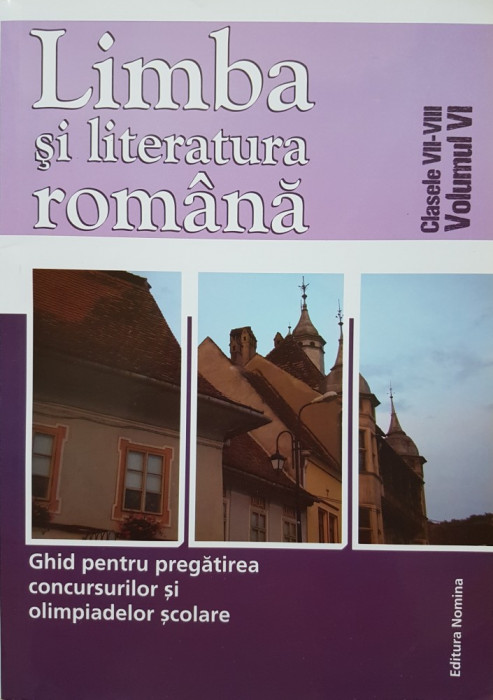LIMBA SI LITERATURA ROMANA GHID PREGATIREA CONCURSURILOR OLIMPIADELOR VII-VIII