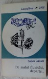 Cumpara ieftin STEFAN STOIAN - PE MALUL FLUVIULUI, DEPARTE... (SCHITE SI POVESTIRI)[debut 1968]