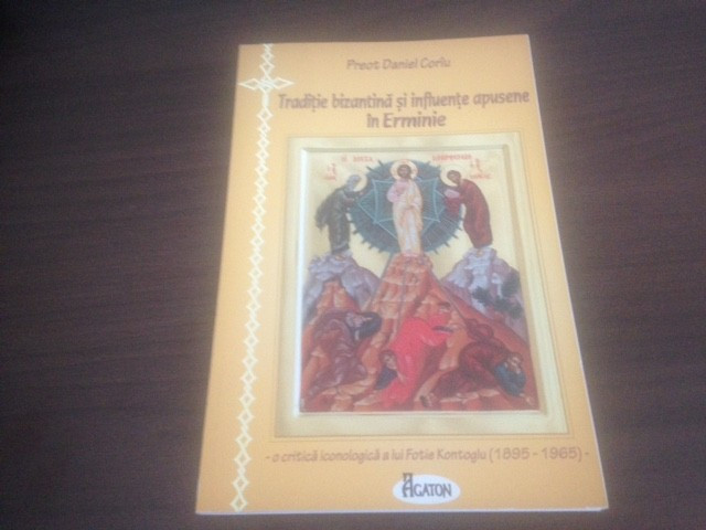 PR DANIEL CORIU, TRADITIA BIZANTINA SI INFLUENTE APUSENE IN ERMINIE