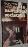 Gunter Wallraff - La marginea Societatii