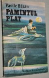Vasile Baran - Pamantul Plat