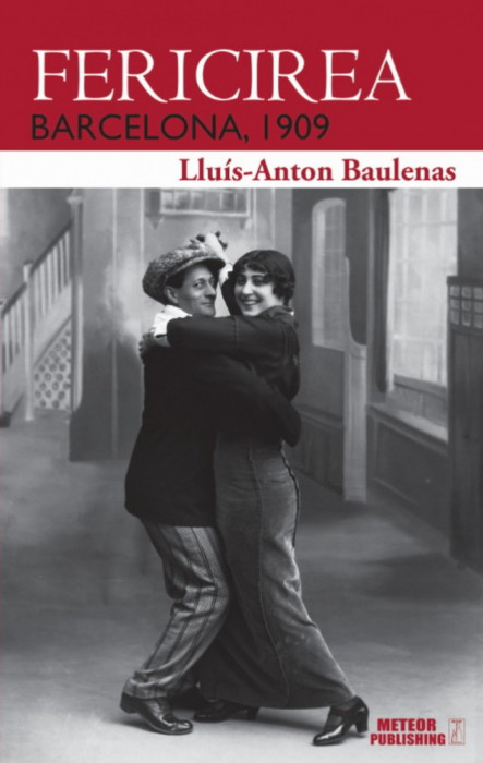 Fericirea, Barcelona 1909 - de Lluis-Anton Baulenas