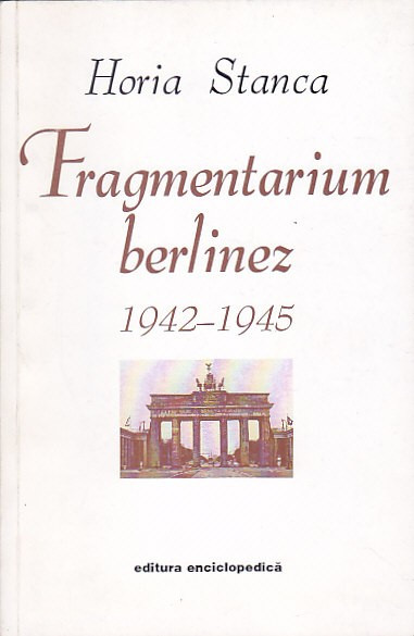 HORIA STANCA - FRAGMENTARIUM BERLINEZ 1942-1945