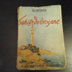 Schite dobrogene - Al. Negrea, Cultura Romaneasca, 1943, 215 pag