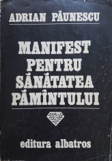 MANIFEST PENTRU SANATATEA PAMANTULUI - Adrian Paunescu foto