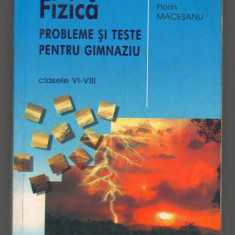 (C7814) FIZICA, PROBLEME SI TESTE PENTRU GIMNAZIU, CLASELE VI-VIII, F. MACESANU