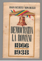 (C7761) DEMOCRATIA LA ROMANI 1866-1938 DE IOAN SCURTU SI ION BULEI foto