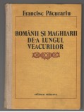 (C7780) ROMANII SI MAGHIARII DE-A LUNGUL VEACURILOR DE FRANCISC PACURARIU