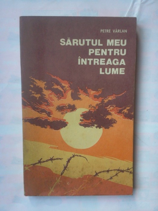 (C347) PETRE VARLAN - SARUTUL MEU PENTRU INTREAGA LUME