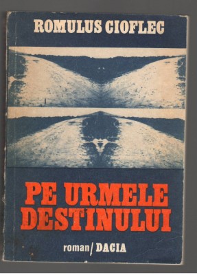 (C7811) PE URMELE DESTINULUI DE ROMULUS CIOFLEG foto