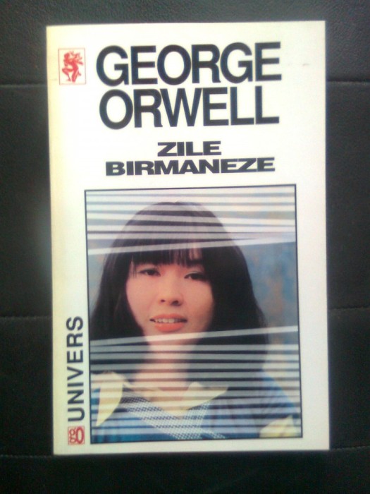 George Orwell - Zile birmaneze (Editura Univers, 1997) George Orwell - Zile birmaneze (Editura Univers, 1997)