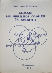 APLICATII ALE NUMERELOR COMPLEXE IN GEOMETRIE - Ion Bedeleanu foto