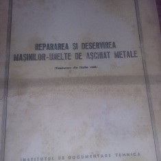 Carte veche tehnica 1953,REPARAREA SI DESERVIREA MASINILOR UNELTE DE ASCHIAT MET