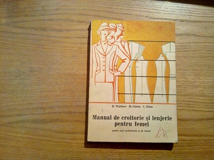 MANUAL DE CROITORIE SI LENJERIE PENTRU FEMEI - H. Waldner - 1977, 339 p. foto mare MANUAL DE CROITORIE SI LENJERIE PENTRU FEMEI - H. Waldner - 1977, 339 p. foto mare