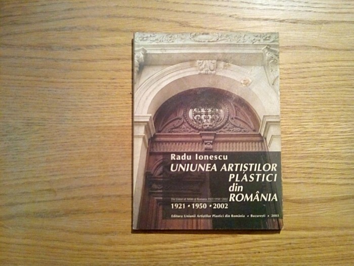UNIUNEA ARTISTILOR PLASTICI din ROMANIA - 1921 * 1950 * 2001 - Radu Ionescu foto mare UNIUNEA ARTISTILOR PLASTICI din ROMANIA - 1921 * 1950 * 2001 - Radu Ionescu foto mare