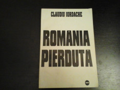 Romania pierduta - Claudiu Iordache, Ed. Irini, 1995, 160 pag, Semnatura autor foto