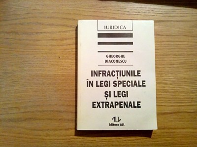 INFRACTIUNILE IN LEGILE SPECIALE SI LEGI EXTRAPENALE - Gh. Diaconescu - 1996 foto