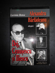 LAVINIA BETEA - ALEXANDRU BARLADEANU DESPRE DEJ, CEAUSESCU SI ILIESCU foto