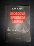 ION RATIU - MOSCOVA SFIDEAZA LUMEA