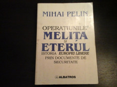 Operatiunile Melita si Eterul - Mihai Pelin, Albatros, 1999, 588 pag foto