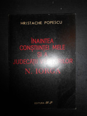 HRISTACHE POPESCU - INAINTEA CONSTIINTEI MELE SI A JUDECATII VREMURILOR N. IORGA foto