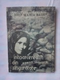 (C348) IOSIF MARIA BATA - INTOARCEREA DIN SINGURATATE