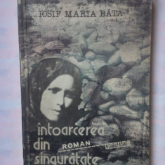 (C348) IOSIF MARIA BATA - INTOARCEREA DIN SINGURATATE