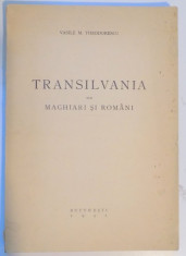 TRANSILVANIA SUB MAGHIARI SI ROMANI de VASILE M. THEODORESCU 1941 foto