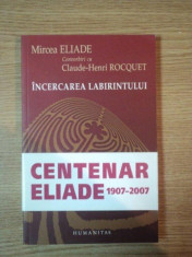 INCERCAREA LABIRINTULUI , CONVORBIRI CU CLAUDE-HENRI ROCQUET de MIRCEA ELIADE , 2007 foto