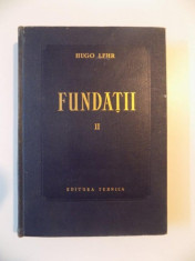 FUNDATII , PROCEDEE DE EXECUTIE , VOL. II ,ED. a - II - a de HUGO LEHR , 1957 foto