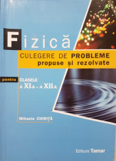 FIZICA CULEGERE DE PROBLEME PROPUSE SI REZOLVATE CLASELE XI-XII - M. Chirita foto