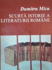 SCURTA ISTORIE A LITERATURII ROMANE de DUMITRU MICU, VOL 1: DE LA INCEPUTURI PANA LA PRIMUL RAZBOI MONDIAL 1994 foto