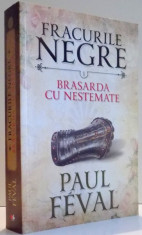 FRACURILE NEGRE , BRASARDA CU NESTEMATE de PAUL FEVAL , 2016 foto