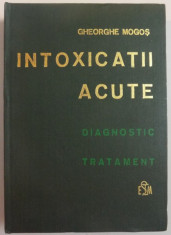 INTOXICATII ACUTE , DIAGNOSTIC , TRATAMENT de GHEORGHE MOGOS , 1981 foto