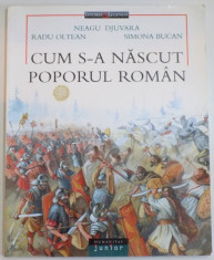 CUM S-A NASCUT POPORUL ROMAN? de NEAGU DJUVARA , ILUSTRATII de RADU OLTEANU , SIMONA BUCAN , 2001 foto